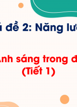 Chủ đề 2 - Bài 8 Ánh sáng trong đời sống (Tiết 1)
